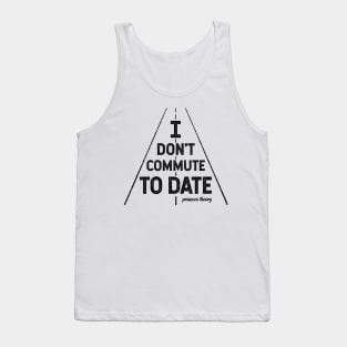 Don't Commute To Date (black) Tank Top